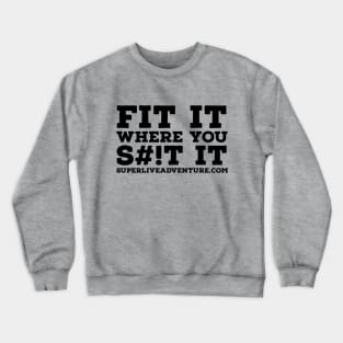 FIT IT WHERE YOU S#!T IT Crewneck Sweatshirt